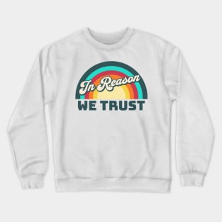 In Reason We Trust Crewneck Sweatshirt